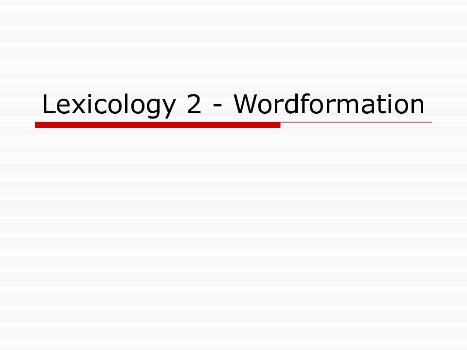 Lexicology 2 - Wordformation