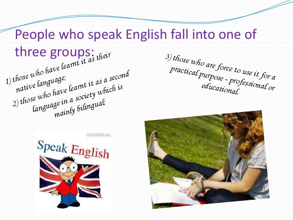 People who speak English fall into one of three groups :